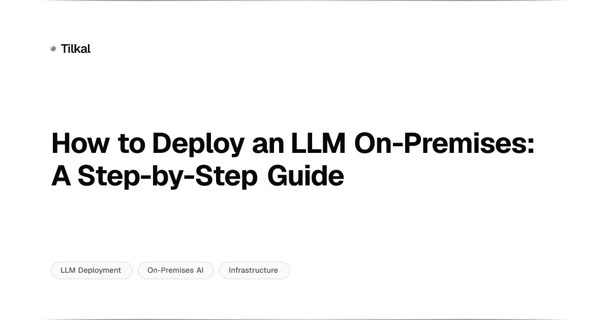 How to Deploy an LLM On-Premises: A Step-by-Step Guide | Tilkal ...