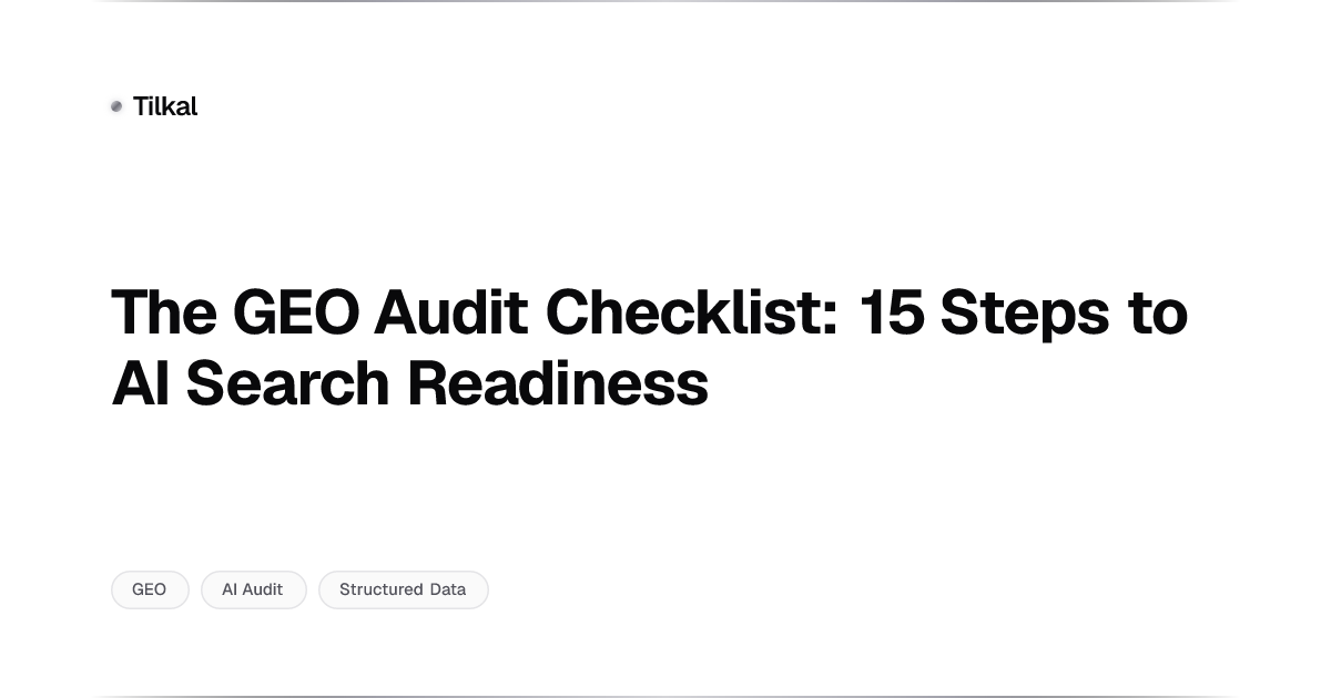 The GEO Audit Checklist: 15 Steps to AI Search Readiness | Tilkal ...